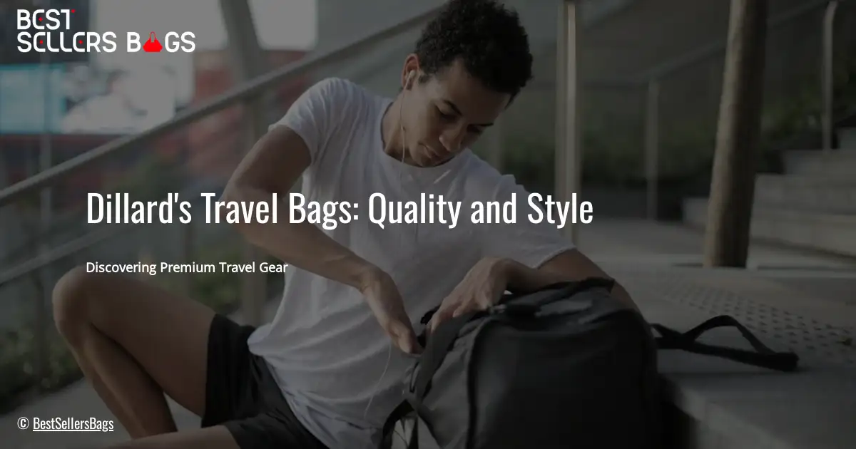 Dillard’s Travel Bags: Quality and Style