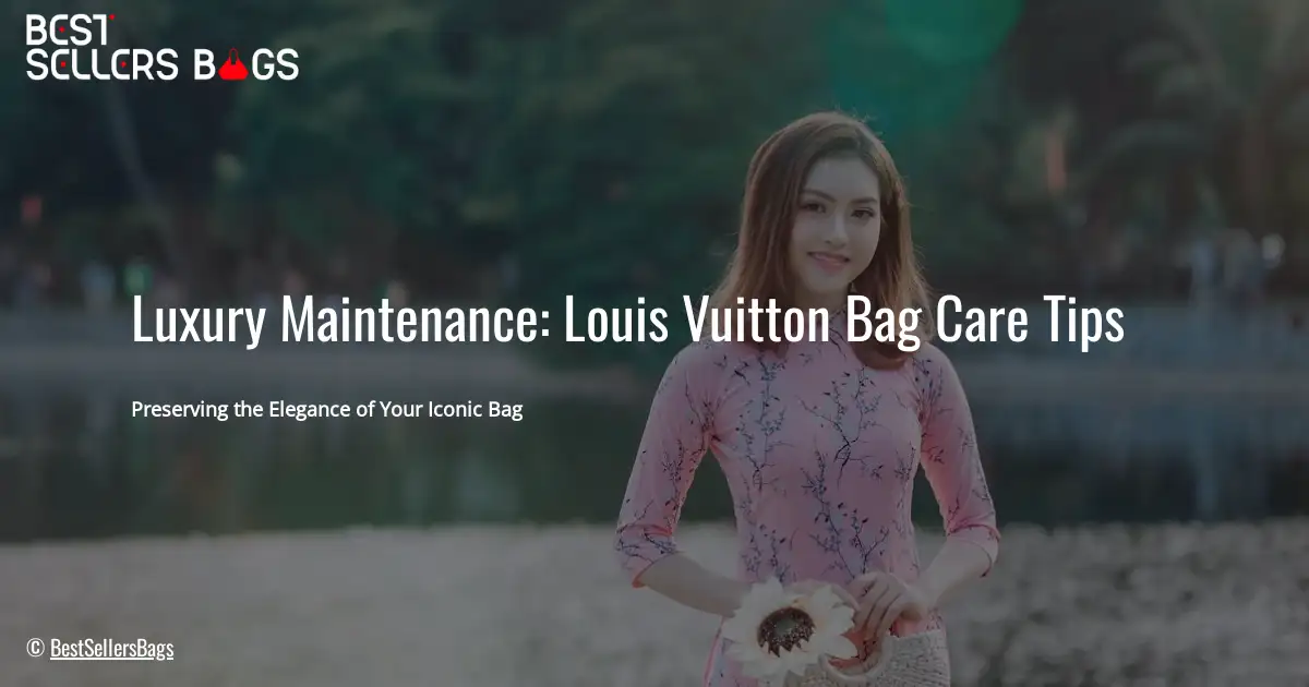 HOW TO CARE FOR LOUIS VUITTON BAG