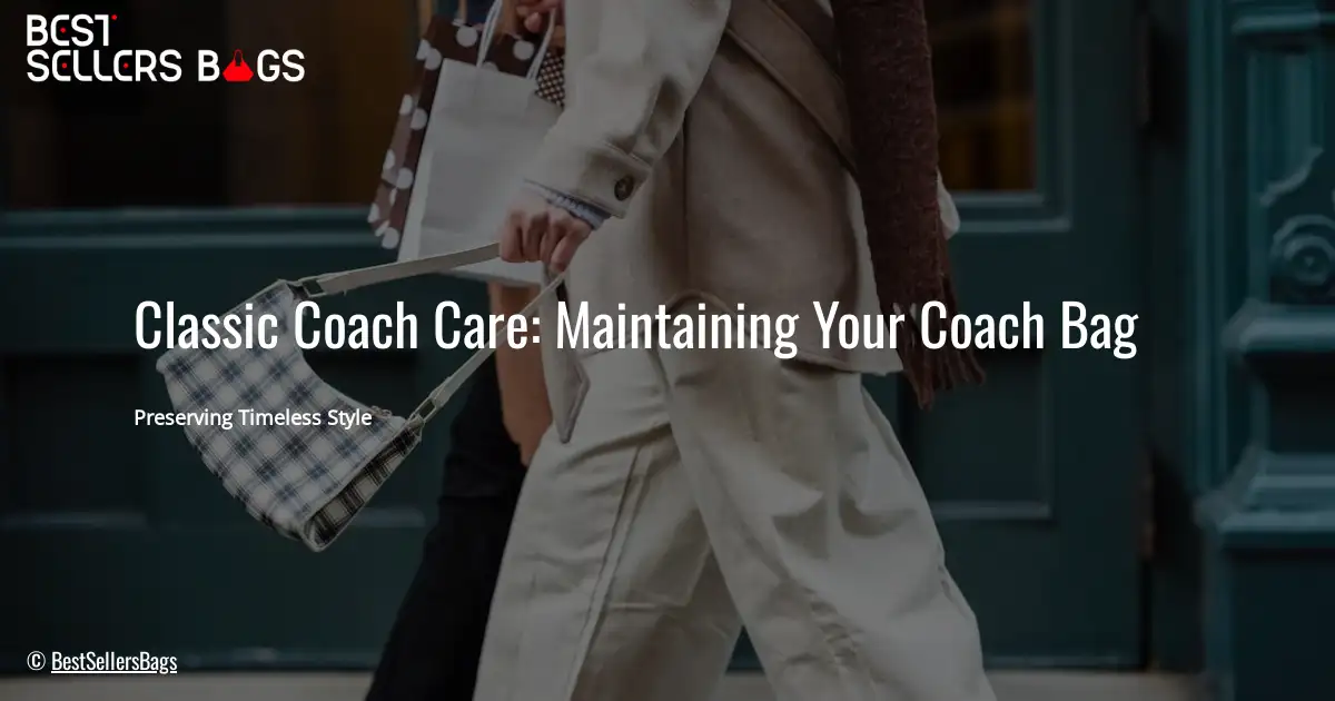 Classic Coach Care: Maintaining Your Coach Bag