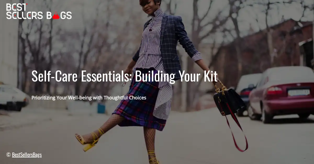 Self-Care Essentials: Building Your Kit