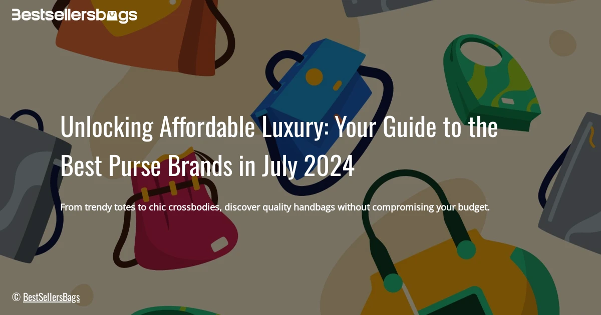 HOW TO CHOOSE AFFORDABLE PURSE BRANDS IN JULY 2024