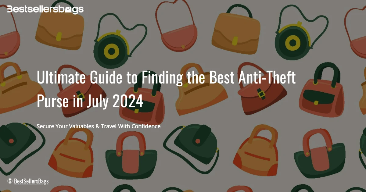 HOW TO CHOOSE BEST ANTI THEFT PURSE IN JULY 2024