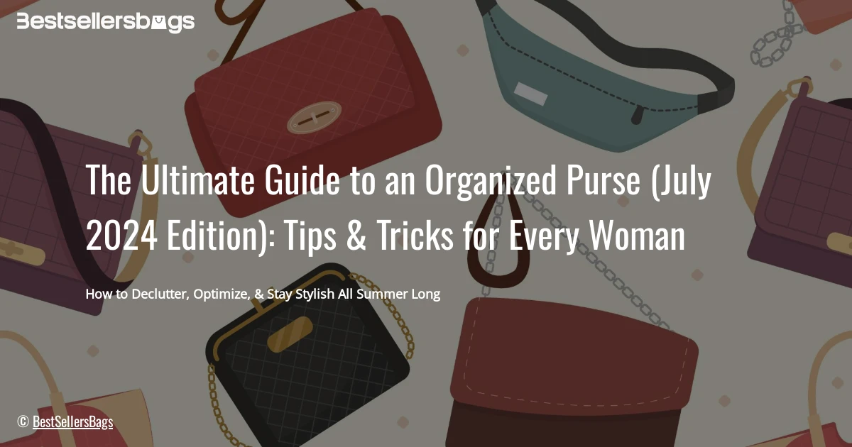 HOW TO ORGANIZE YOUR PURSE IN JULY 2024